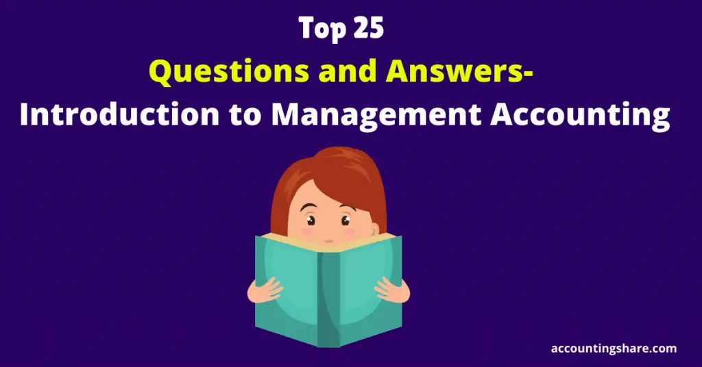 Top 25 Questions and Answers- Introduction to Management Accounting