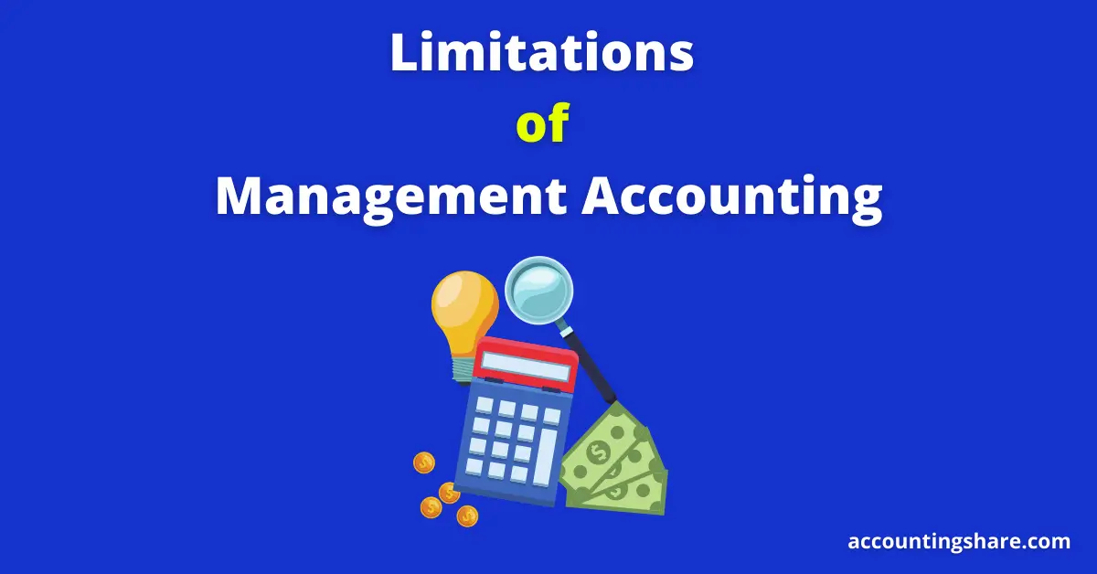 Top 10 Limitations or Disadvantages of Management Accounting