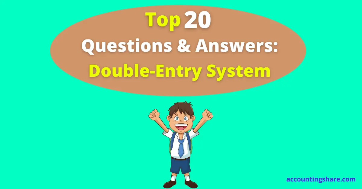 Top 20 Questions and Answers-Double Entry System