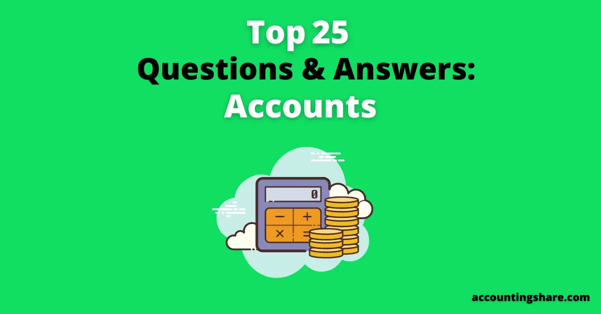 Top 25 Questions and Answers- Accounts