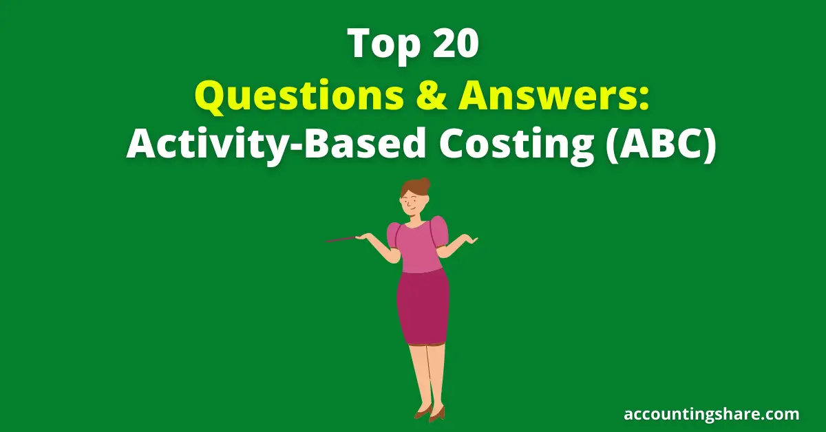 Top 20 Questions and Answers-Activity Based Costing