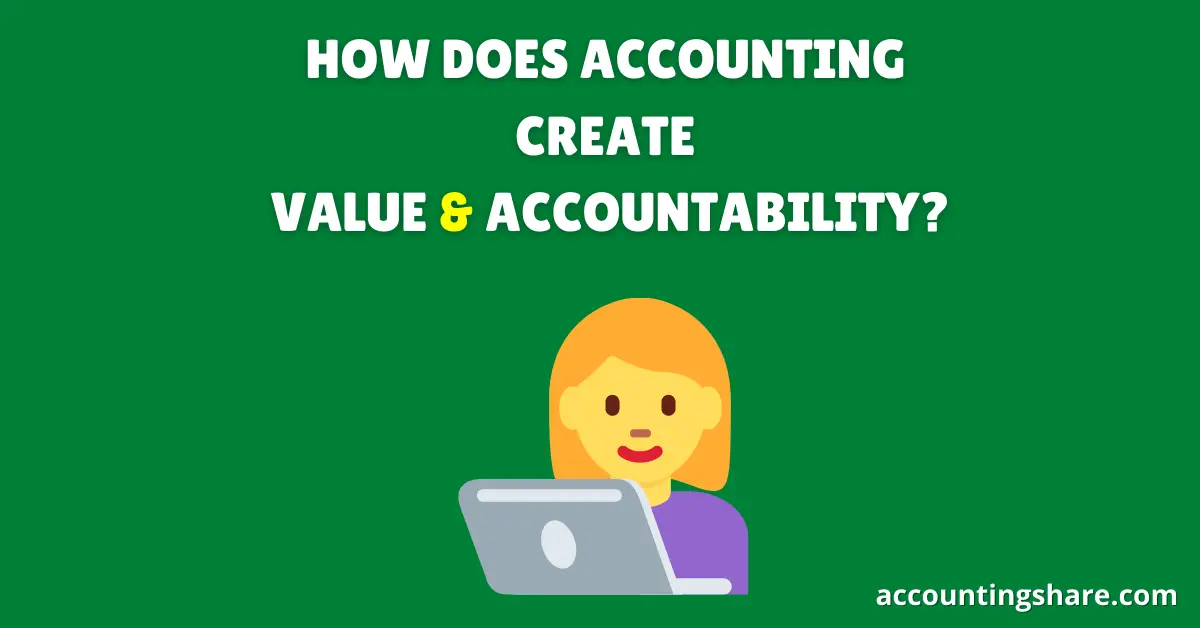 How does Accounting Create Value and Accountability
