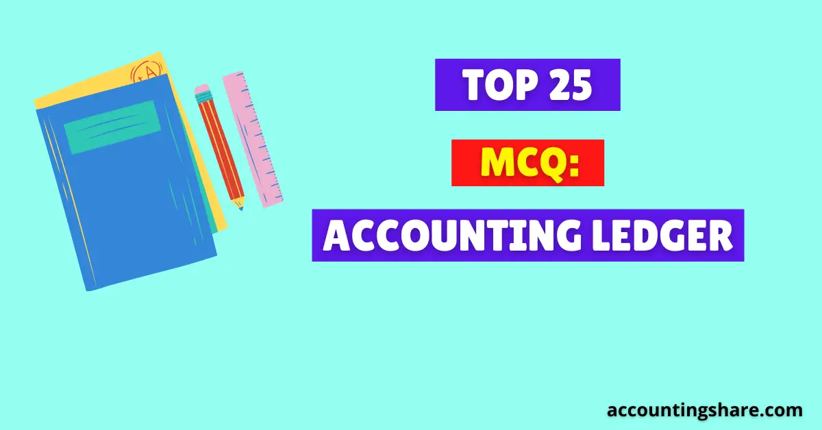 Top 25 MCQ-Accounting Ledger