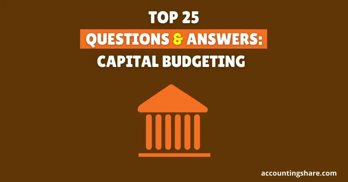 Top 25 Questions and Answers-Capital Budgeting