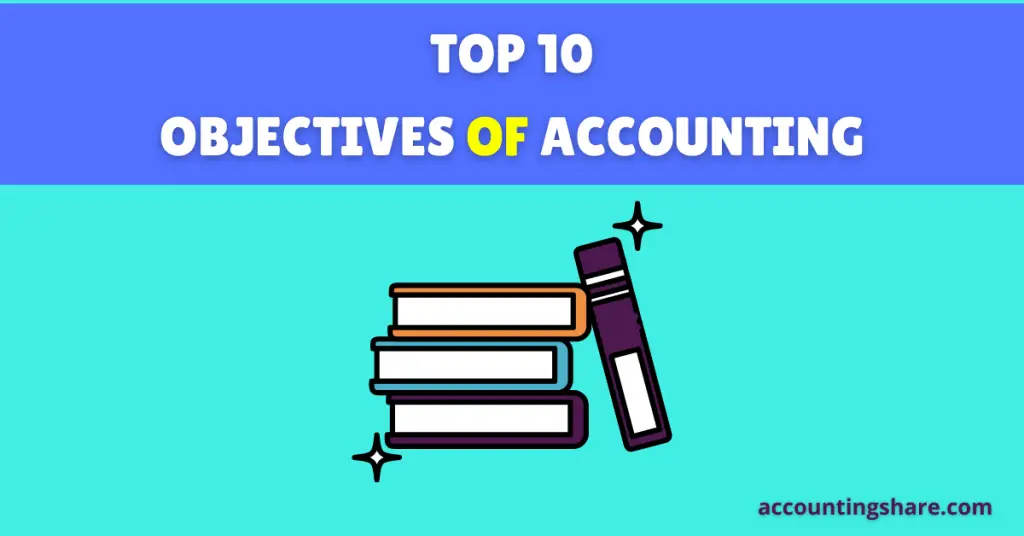What are the Top 10 Objectives of Accounting? [With PDF] Accounting Share