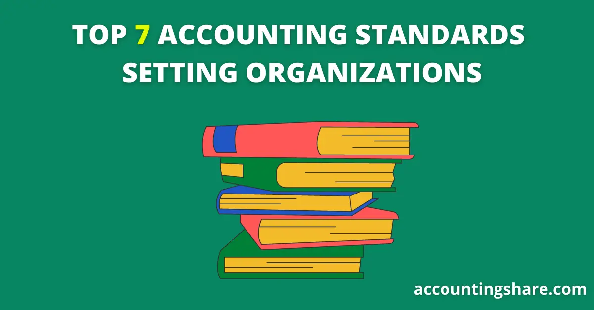 Top 7 Organizations that Influencing Accounting Principles