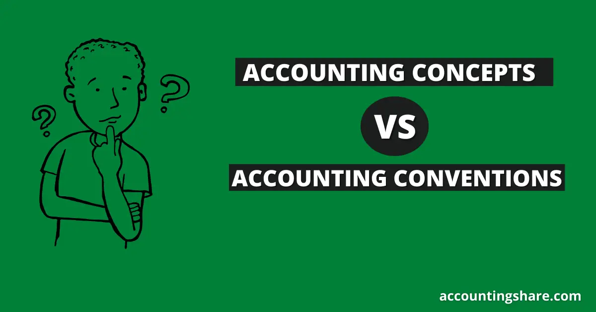 Difference between Accounting Concepts and Accounting Conventions