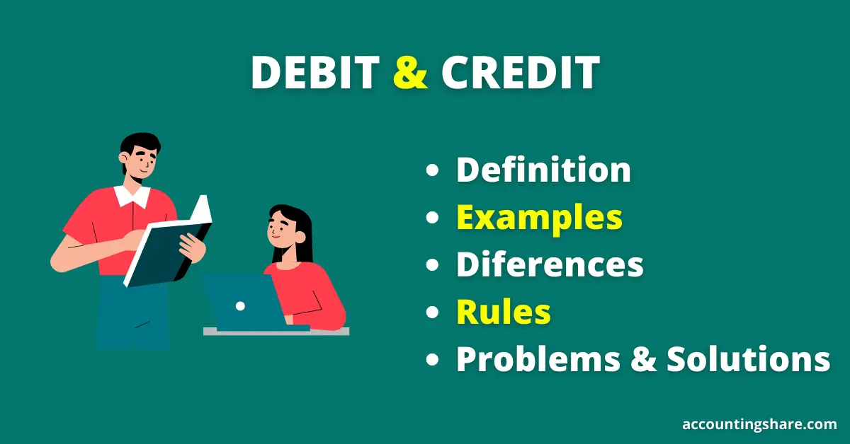 Debit and Credit-definition, examples, differences, rules, problems and solutions