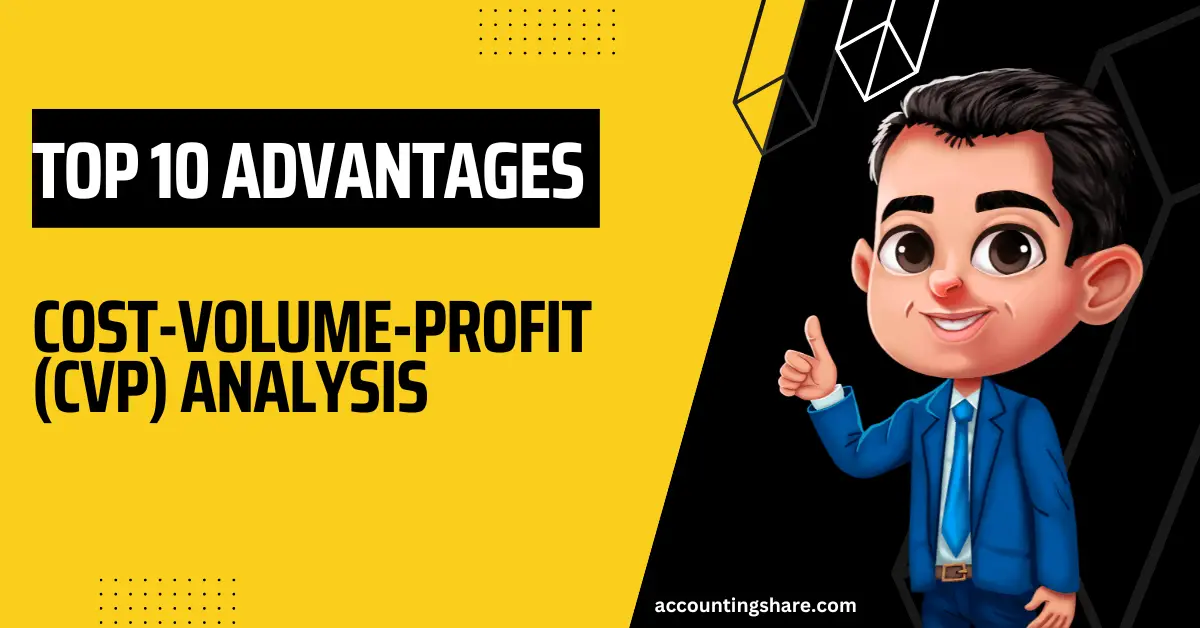 Top 10 advantages of cost-volume-profit (CVP) analysis